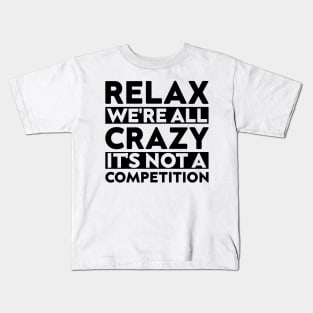 funny meeting relax we're all crazy it's not a competition cool quote Kids T-Shirt